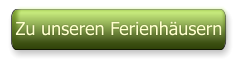 Zu unseren Ferienhäusern